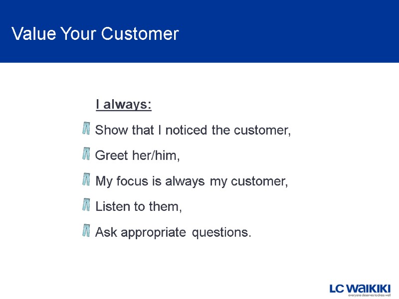 Value Your Customer      I always: Show that I noticed